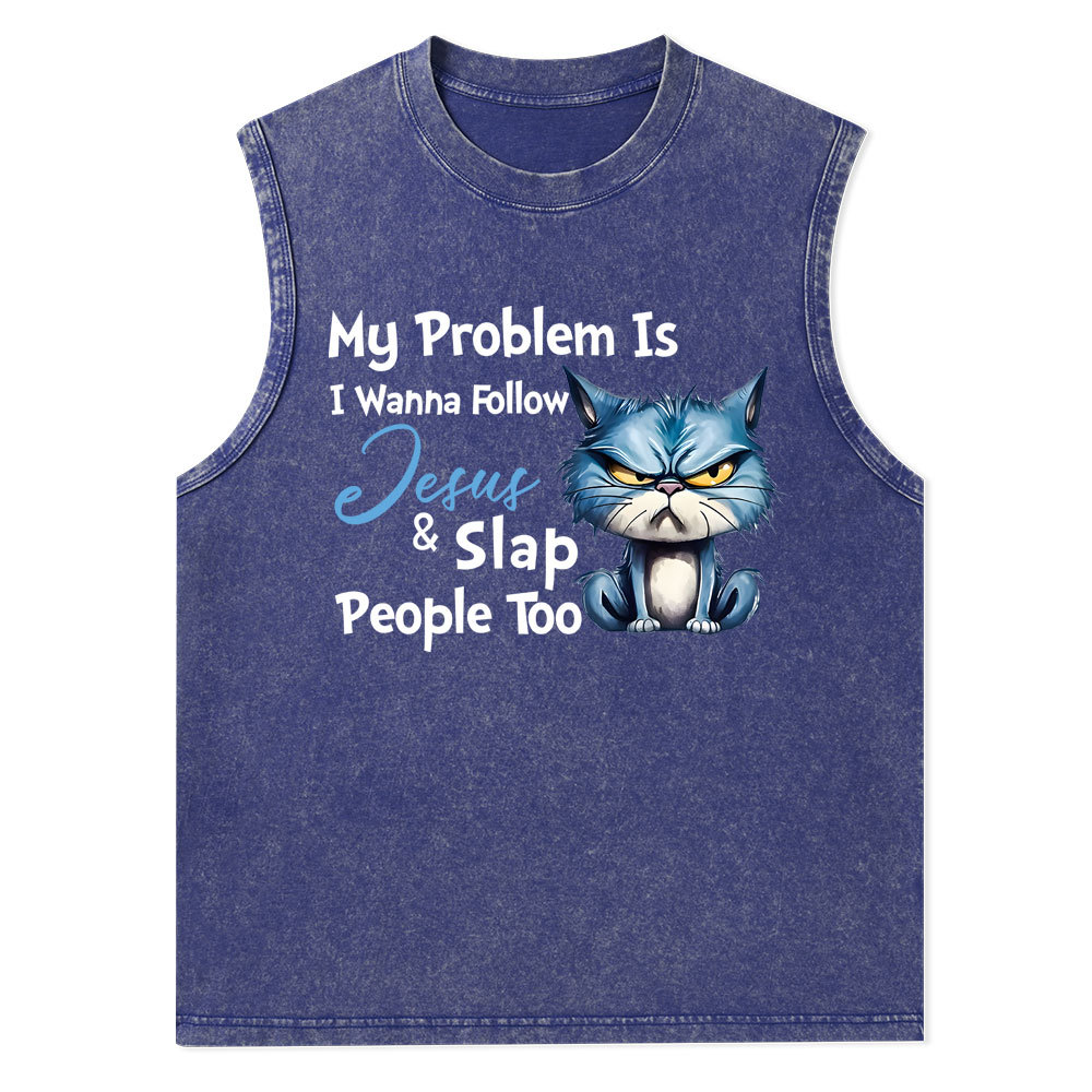 My Problem Is I Wanna Follow Jesus And Slap People Too Christian Washed Tank Top