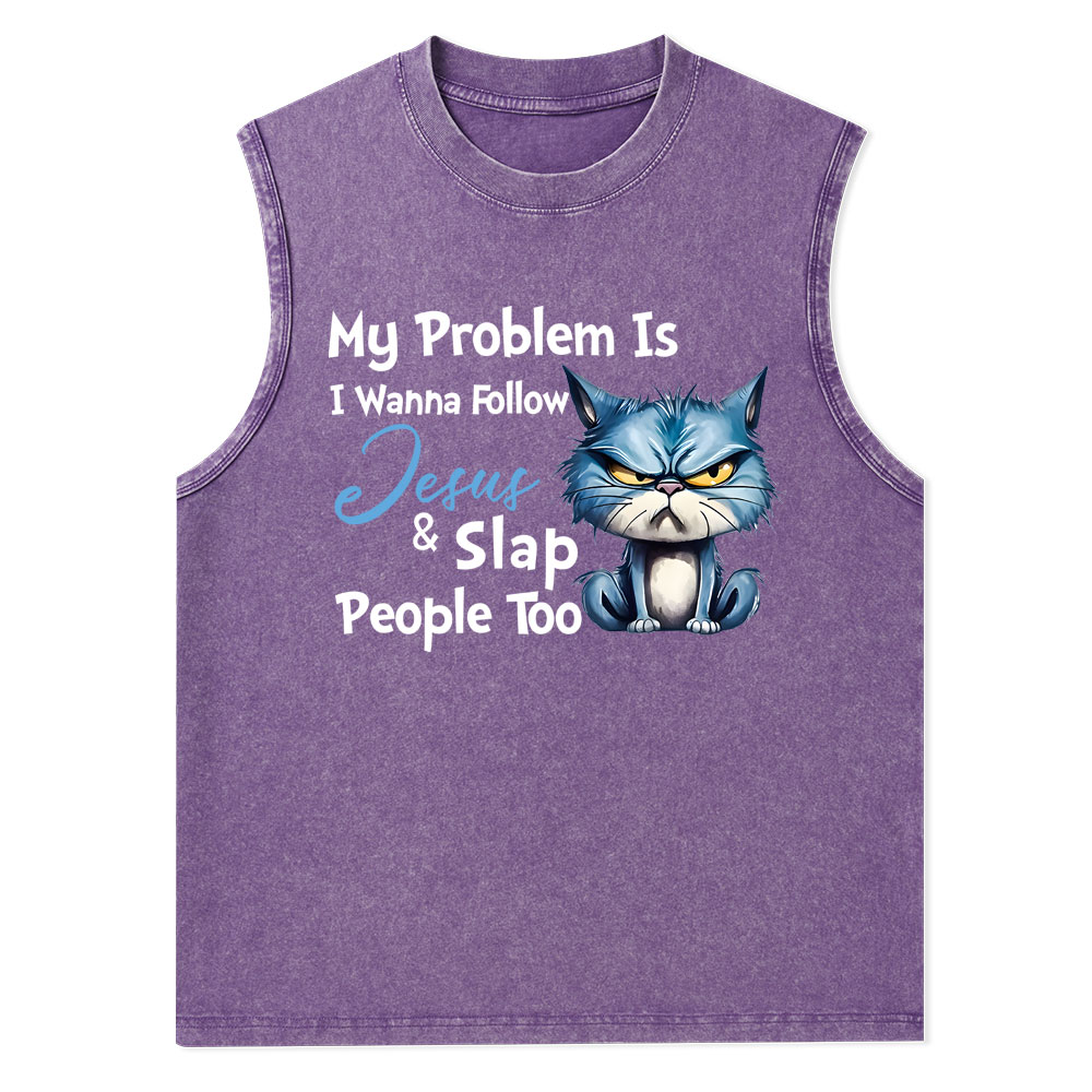 My Problem Is I Wanna Follow Jesus And Slap People Too Christian Washed Tank Top