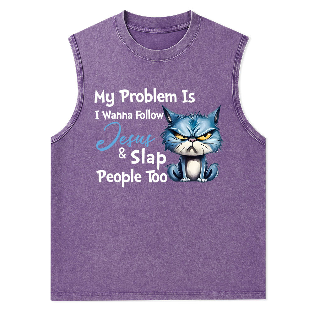 My Problem Is I Wanna Follow Jesus And Slap People Too Christian Washed Tank Top