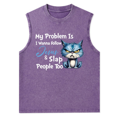 My Problem Is I Wanna Follow Jesus And Slap People Too Christian Washed Tank Top