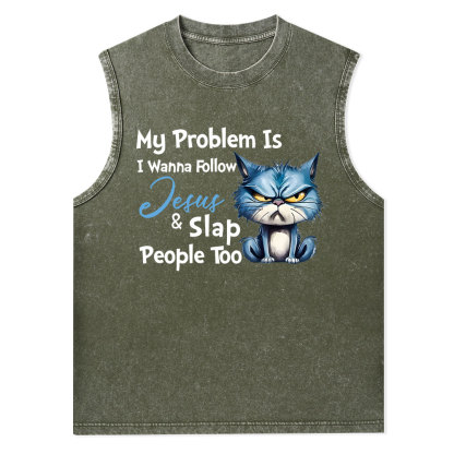My Problem Is I Wanna Follow Jesus And Slap People Too Christian Washed Tank Top