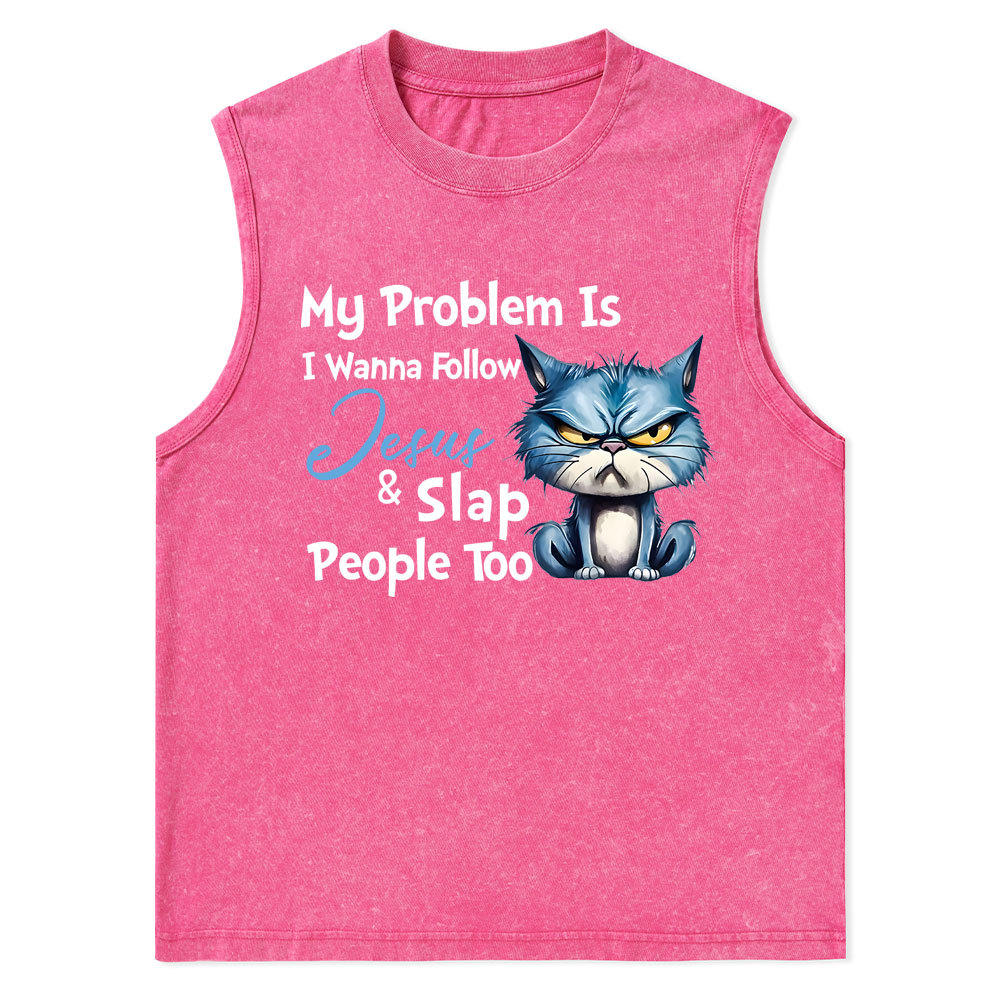 My Problem Is I Wanna Follow Jesus And Slap People Too Christian Washed Tank Top