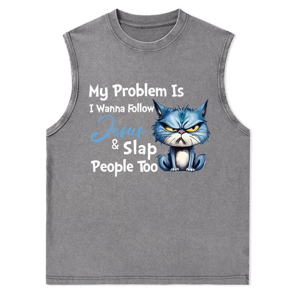 My Problem Is I Wanna Follow Jesus And Slap People Too Christian Washed Tank Top