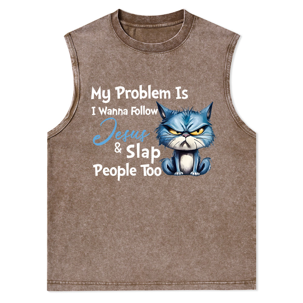 My Problem Is I Wanna Follow Jesus And Slap People Too Christian Washed Tank Top