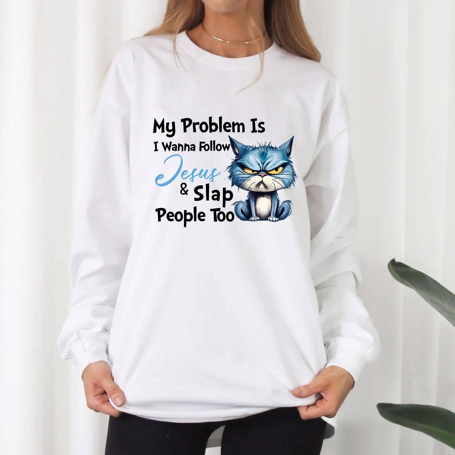 My Problem Is I Wanna Follow Jesus And Slap People Too Long Sleeve Christian T-Shirt