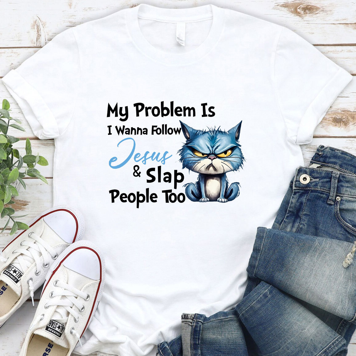 My Problem Is I Wanna Follow Jesus And Slap People Too Christian T-Shirt
