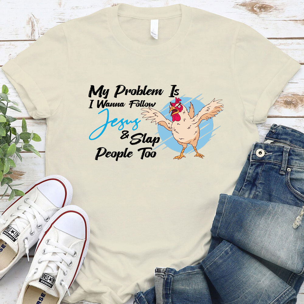 My Problem Is I Wanna Follow Jesus Christian T-Shirt