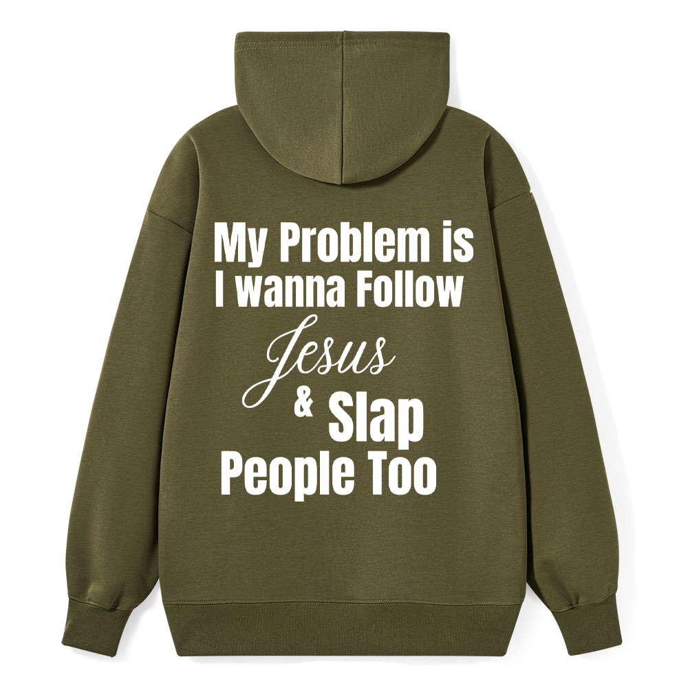 My Problem Is I Wanna Follow Jesus & Slap People Too Christian Hoodie