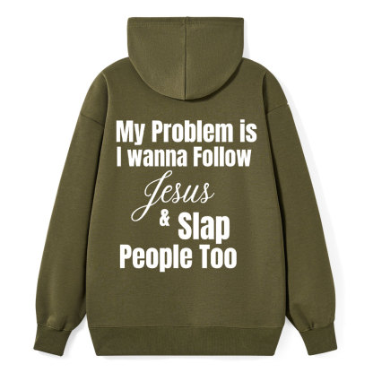 My Problem Is I Wanna Follow Jesus & Slap People Too Christian Hoodie