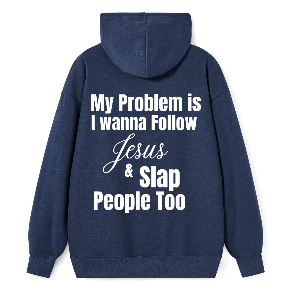 My Problem Is I Wanna Follow Jesus & Slap People Too Christian Hoodie Sale - GuidingCross