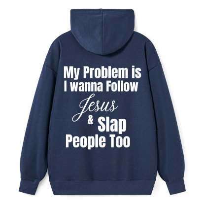 My Problem Is I Wanna Follow Jesus & Slap People Too Christian Hoodie