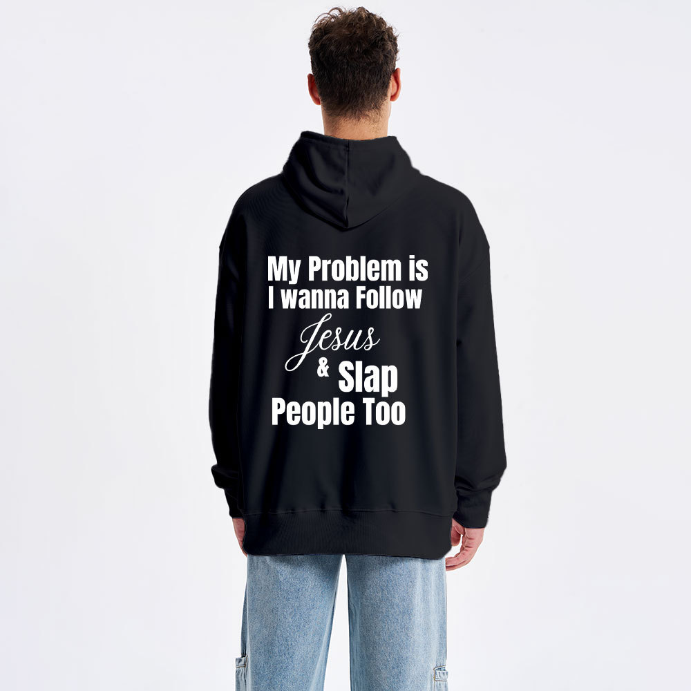 My Problem Is I Wanna Follow Jesus & Slap People Too Christian Hoodie