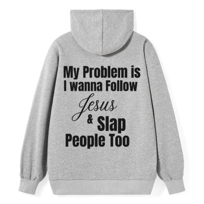 My Problem Is I Wanna Follow Jesus & Slap People Too Christian Hoodie