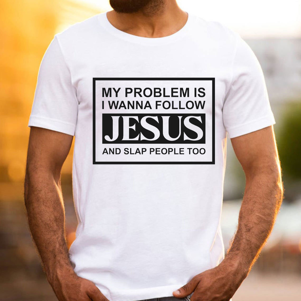 My Problems Is I Wanna Follow Jesus And Slap People Too Christian T-Shirt
