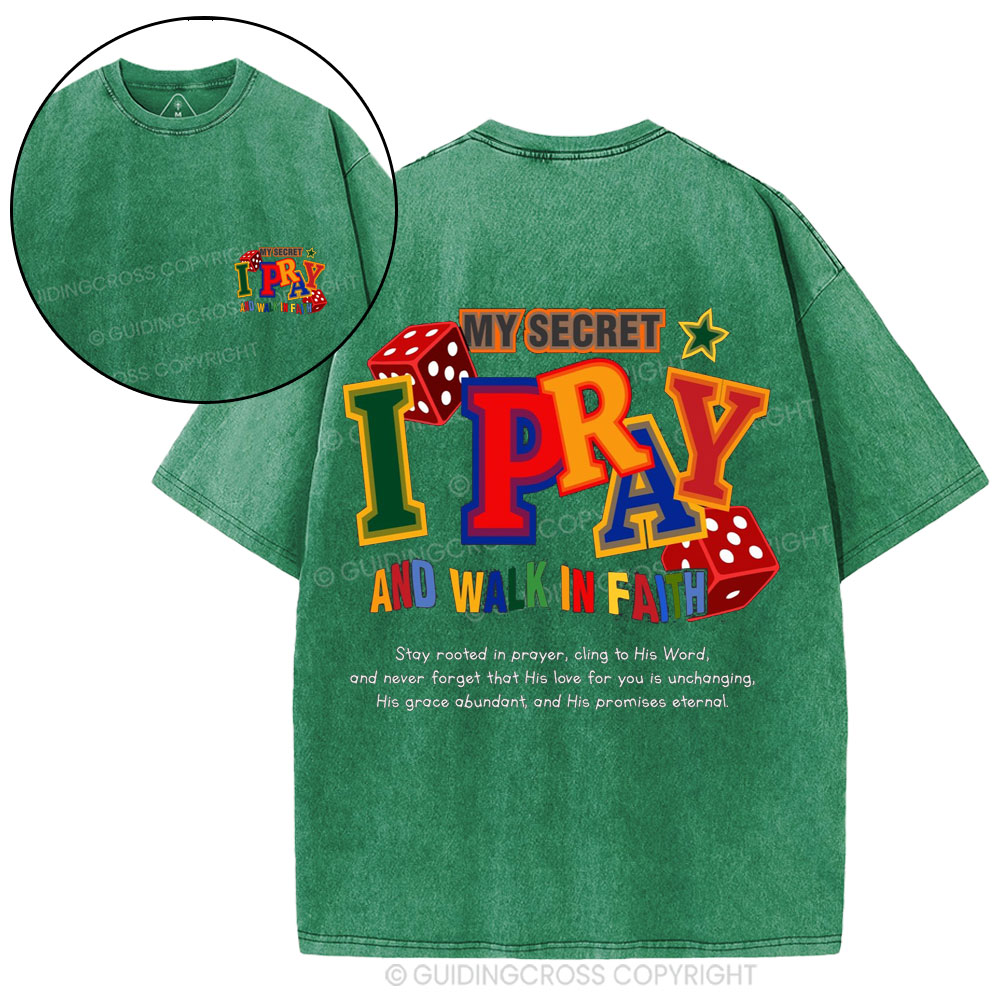 My Secret I Pray And Walk In Faith Christian Washed T-Shirt