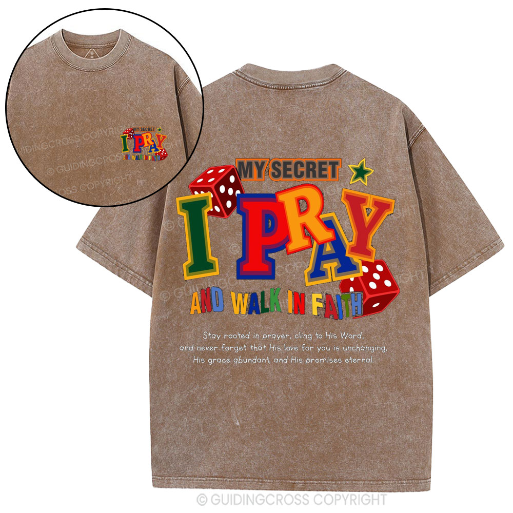 My Secret I Pray And Walk In Faith Christian Washed T-Shirt
