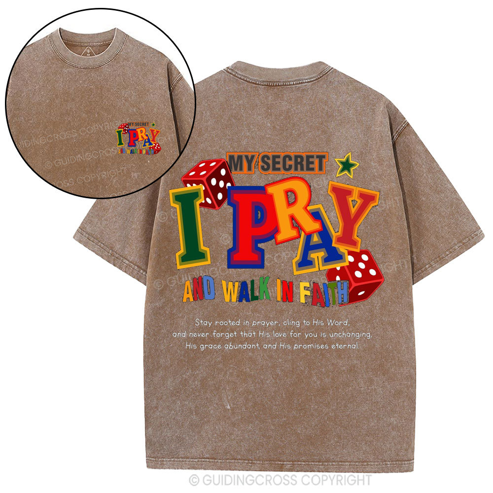 My Secret I Pray And Walk In Faith Christian Washed T-Shirt