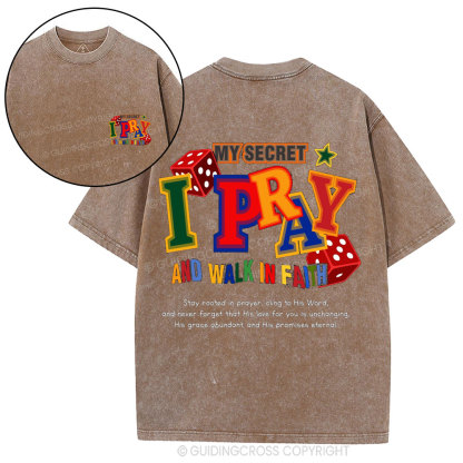 My Secret I Pray And Walk In Faith Christian Washed T-Shirt