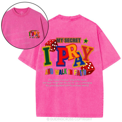 My Secret I Pray And Walk In Faith Christian Washed T-Shirt