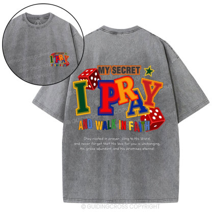 My Secret I Pray And Walk In Faith Christian Washed T-Shirt