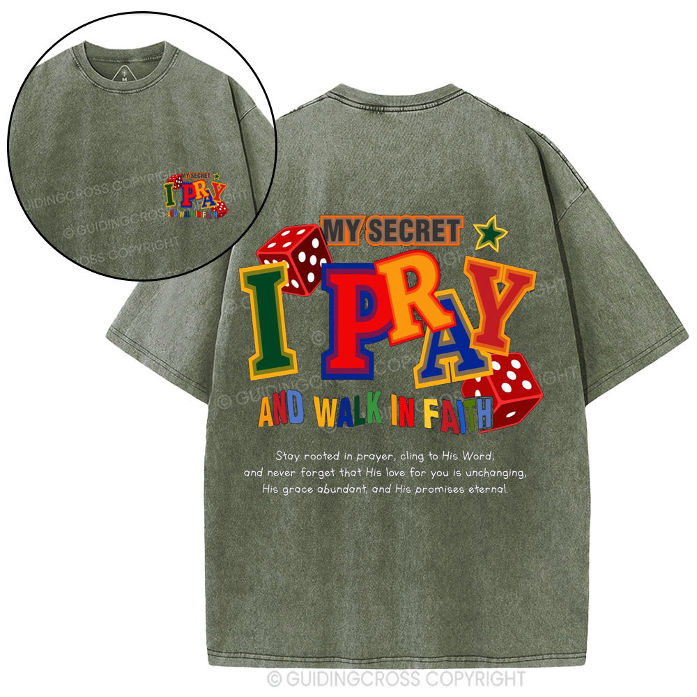 My Secret I Pray And Walk In Faith Christian Washed T-Shirt