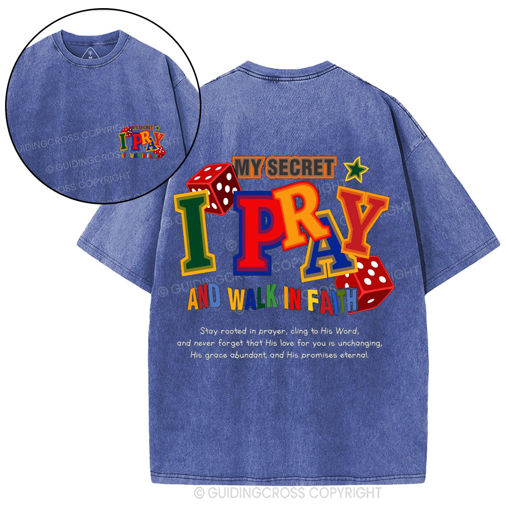 My Secret I Pray And Walk In Faith Christian Washed T-Shirt