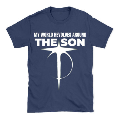 My World Revolves Around The Son Christian T-Shirt