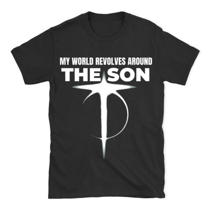 My World Revolves Around The Son Christian T-Shirt