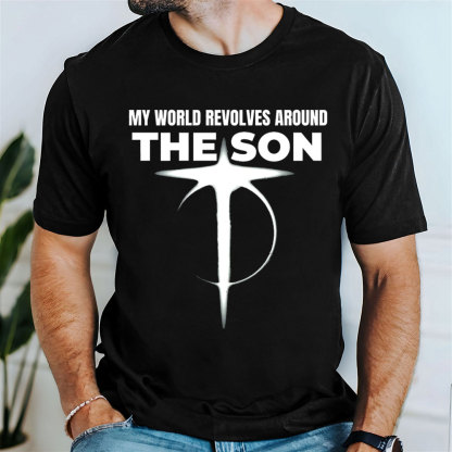 My World Revolves Around The Son Christian T-Shirt