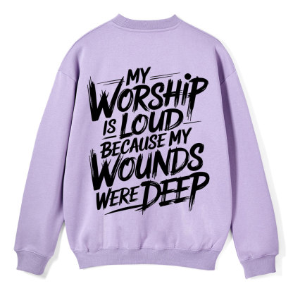 My Worship Is Lord Because My Wounds Were Deep Christian Fleece Sweatshirt 
