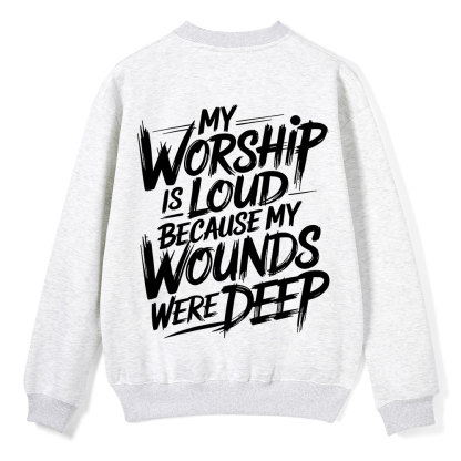 My Worship Is Lord Because My Wounds Were Deep Christian Fleece Sweatshirt 