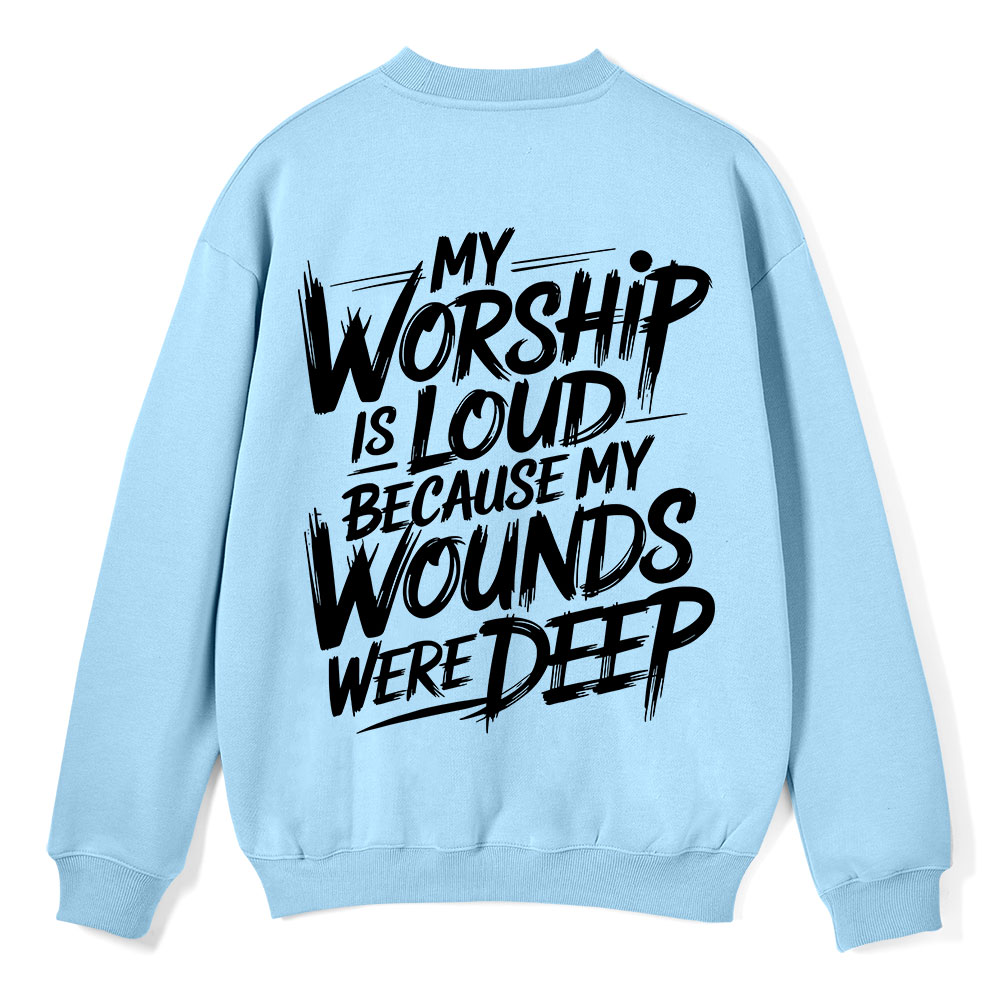 My Worship Is Lord Because My Wounds Were Deep Christian Fleece Sweatshirt 