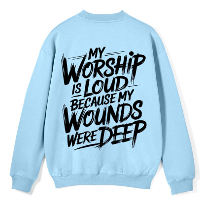 My Worship Is Lord Because My Wounds Were Deep Christian Fleece Sweatshirt 