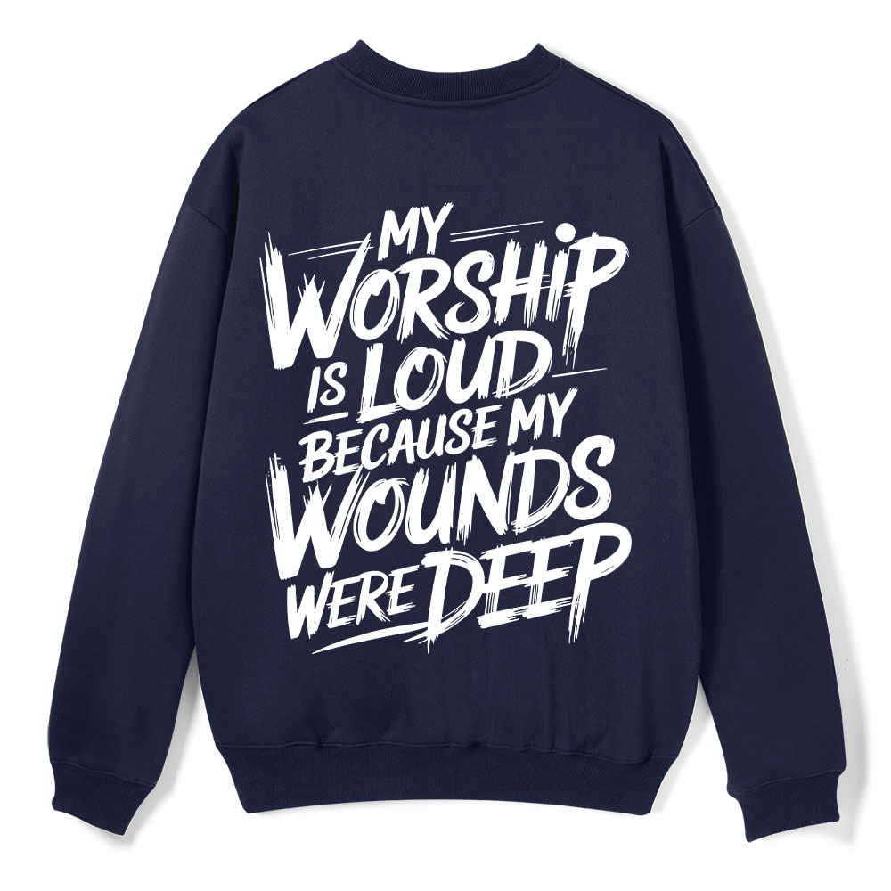 My Worship Is Lord Because My Wounds Were Deep Christian Fleece Sweatshirt 