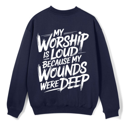 My Worship Is Lord Because My Wounds Were Deep Christian Fleece Sweatshirt 