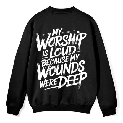 My Worship Is Lord Because My Wounds Were Deep Christian Fleece Sweatshirt 