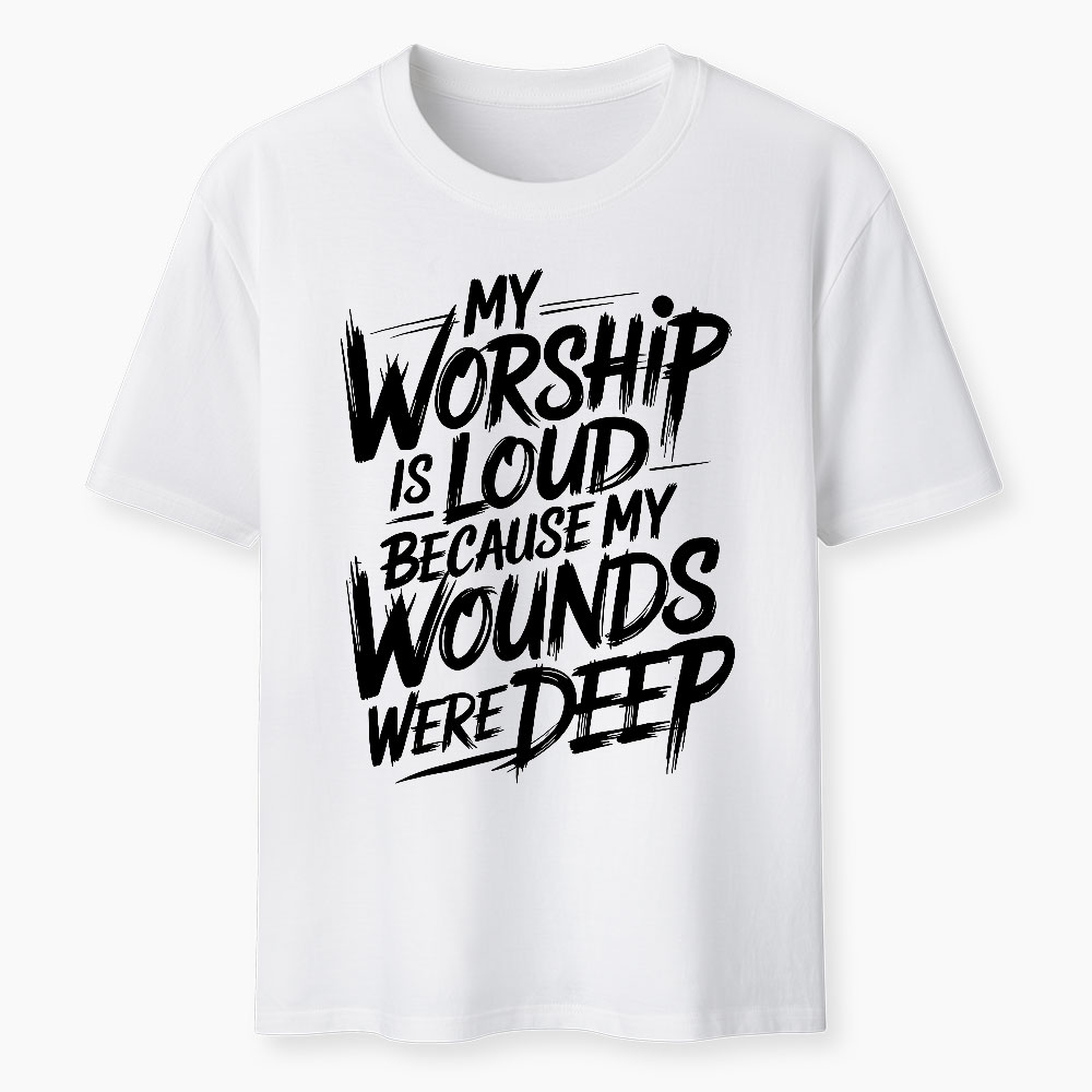 My Worship Is Lord Because My Wounds Were Deep Christian T-Shirt