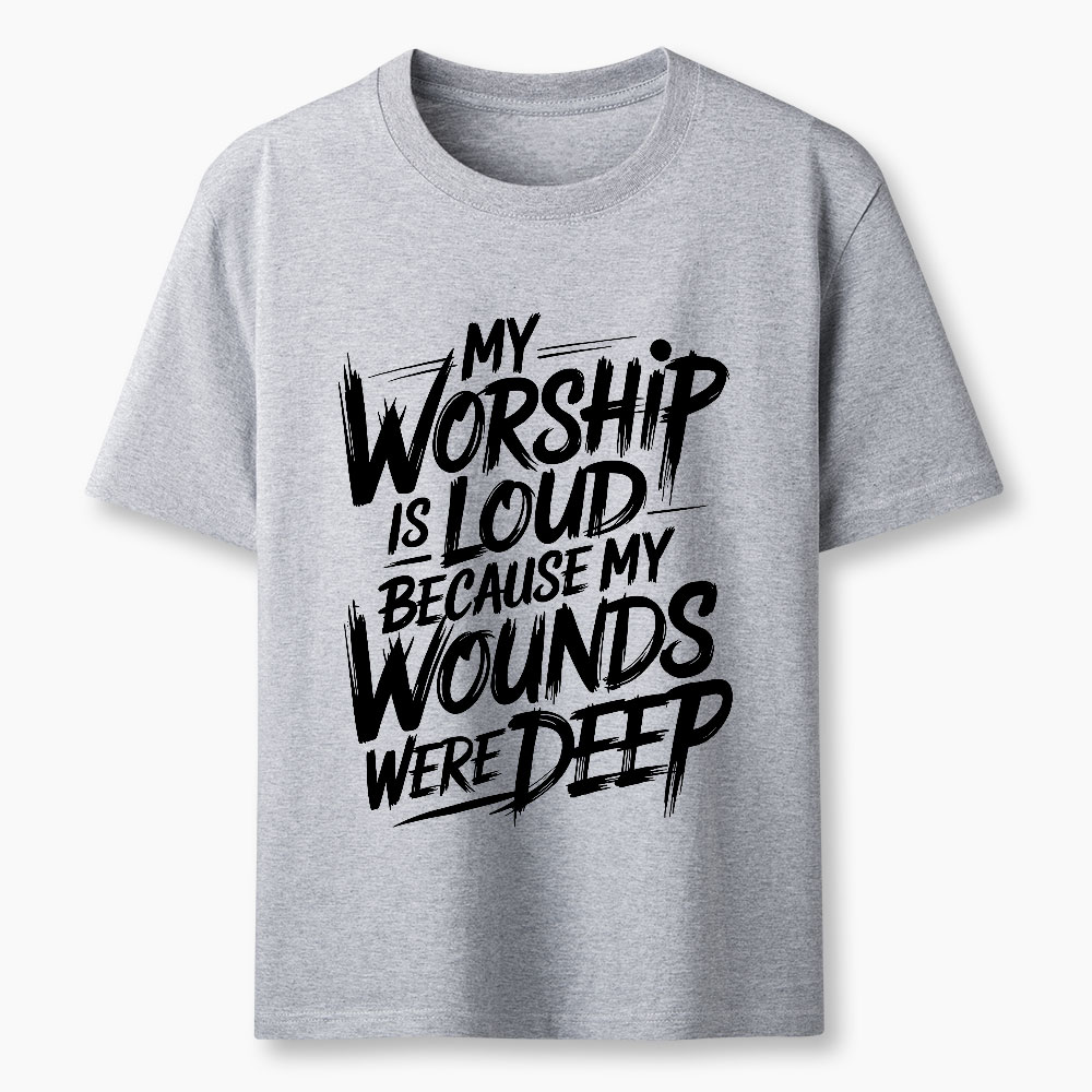 My Worship Is Lord Because My Wounds Were Deep Christian T-Shirt