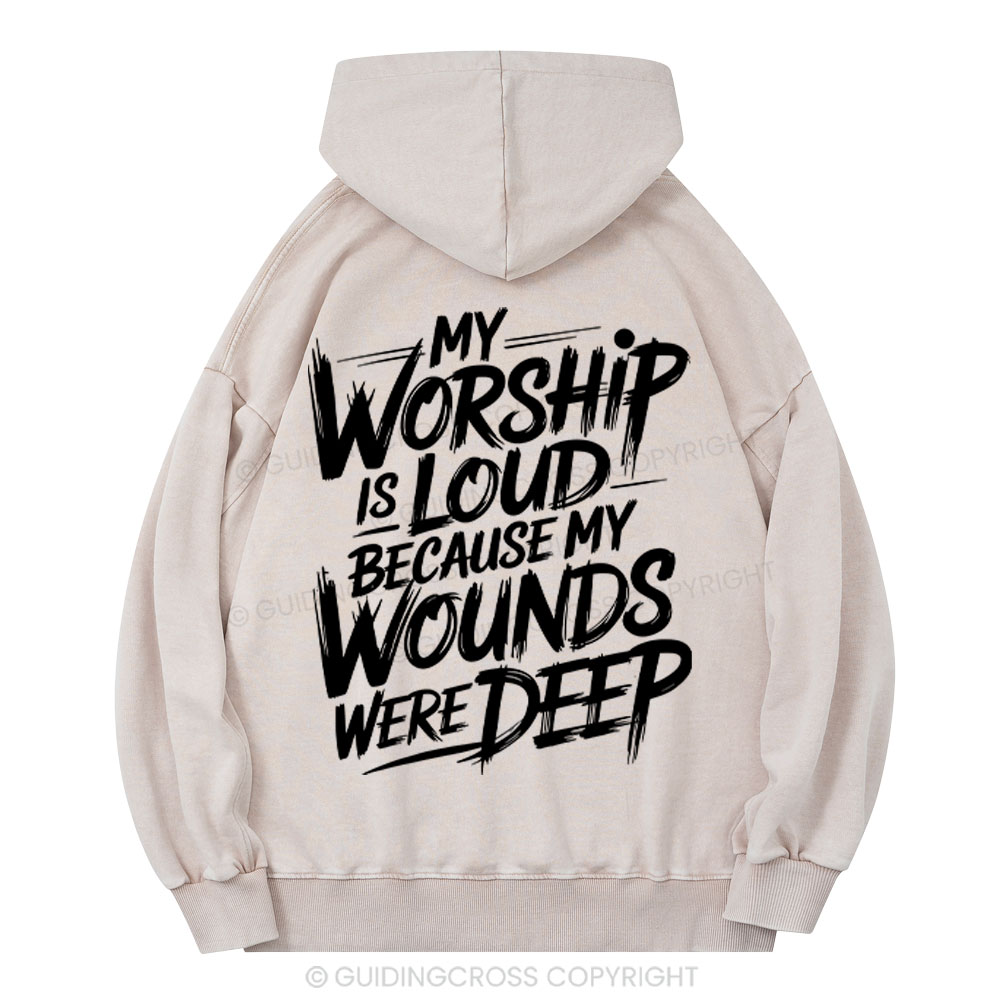 My Worship Is Lord Because My Wounds Were Deep Christian Washed Hoodie 