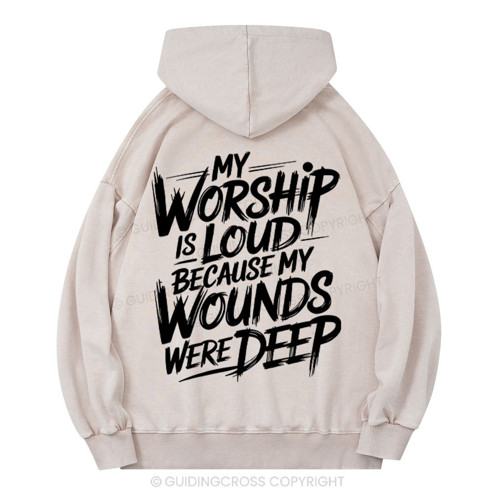 My Worship Is Lord Because My Wounds Were Deep Christian Washed Hoodie 