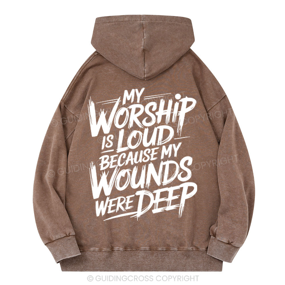My Worship Is Lord Because My Wounds Were Deep Christian Washed Hoodie 