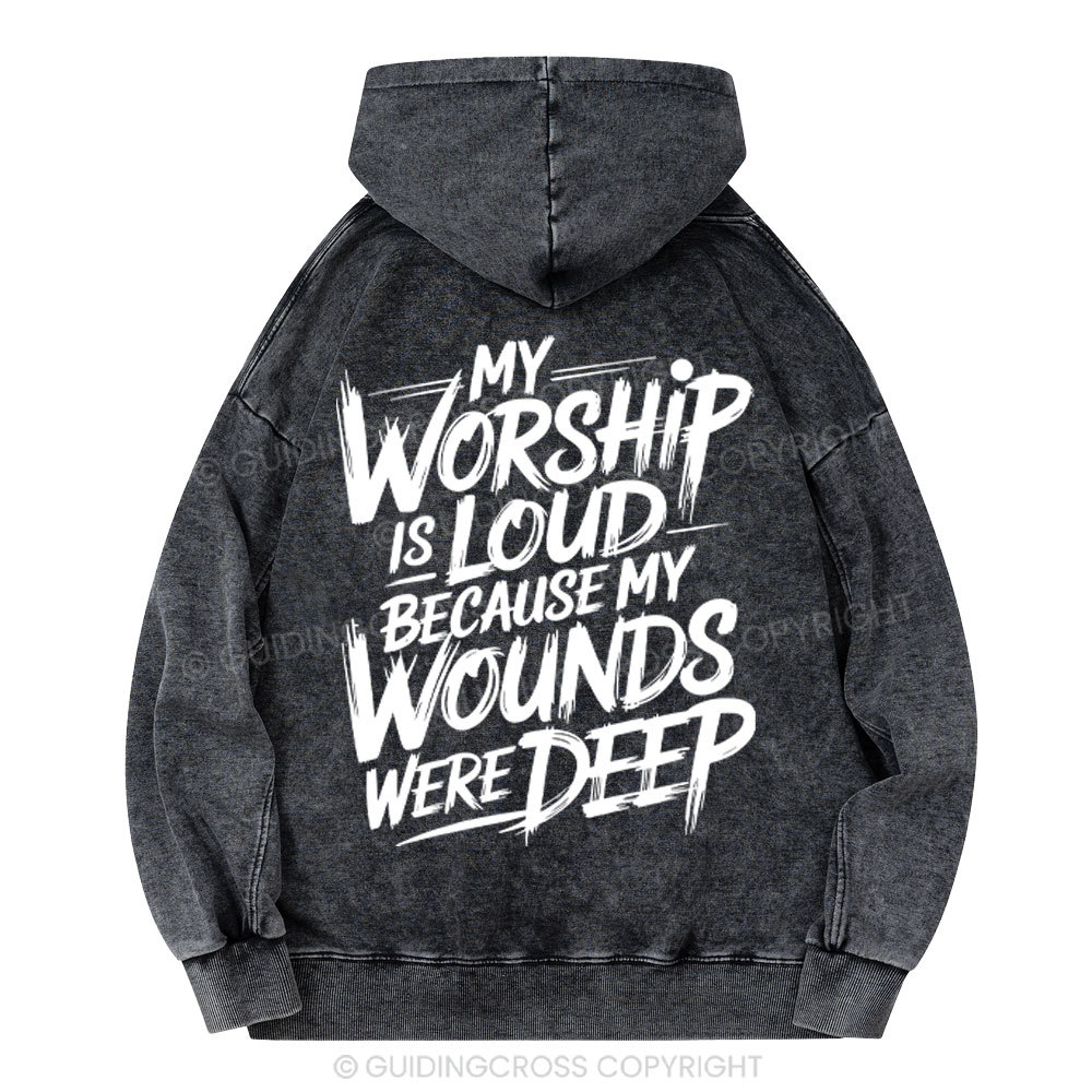 My Worship Is Lord Because My Wounds Were Deep Christian Washed Hoodie 