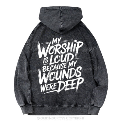 My Worship Is Lord Because My Wounds Were Deep Christian Washed Hoodie 