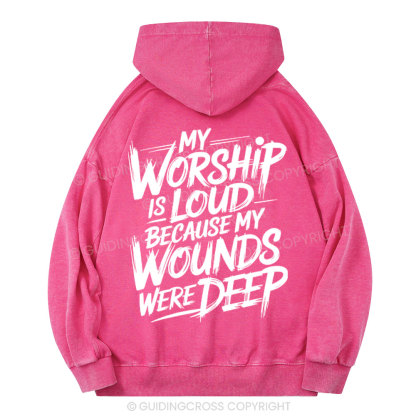 My Worship Is Lord Because My Wounds Were Deep Christian Washed Hoodie 