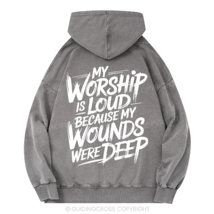 My Worship Is Lord Because My Wounds Were Deep Christian Washed Hoodie 