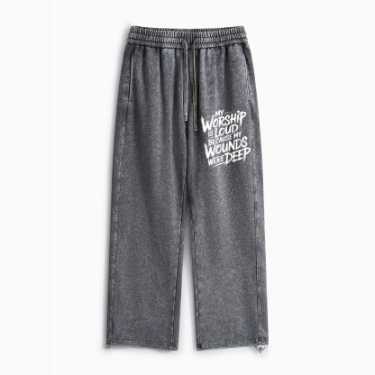 My Worship Is Lord Because My Wounds Were Deep Christian Washed Sweatpants