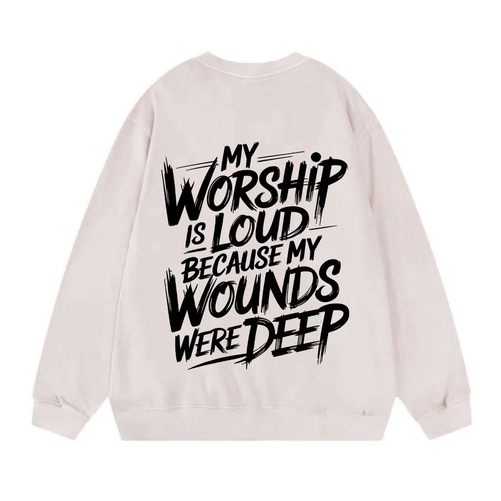 My Worship Is Lord Because My Wounds Were Deep Christian Washed Sweatshirt