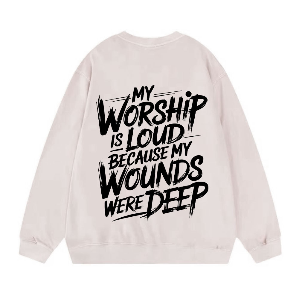 My Worship Is Lord Because My Wounds Were Deep Christian Washed Sweatshirt