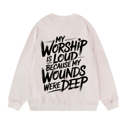 My Worship Is Lord Because My Wounds Were Deep Christian Washed Sweatshirt