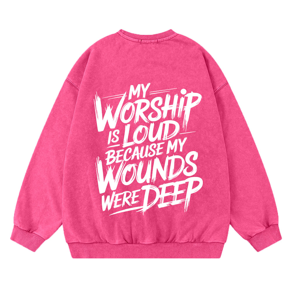 My Worship Is Lord Because My Wounds Were Deep Christian Washed Sweatshirt